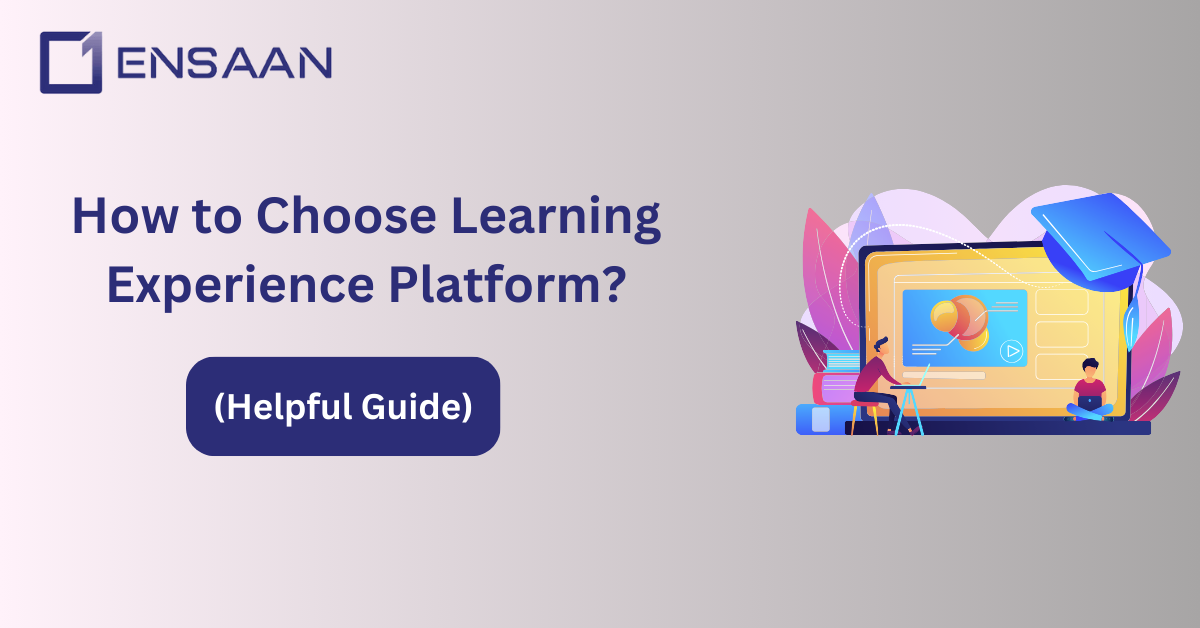 how to choose learning experience platform: ensaantech.com